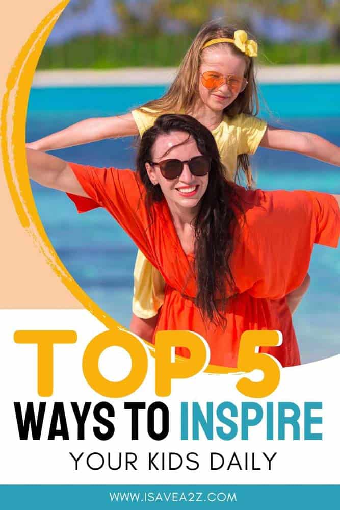Top 5 Ways to Inspire Your Kids Everyday
